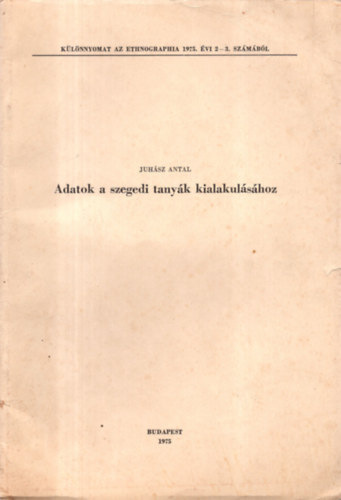 Juhász Antal - Adatok a szegedi tanyák kialakulásához