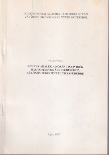Viga Gyula - Nhny adalk a Kzp-Tiszavidk hagyomnyos rucserjhez, klns tekintettel Tiszafredre - Klnlenyomat