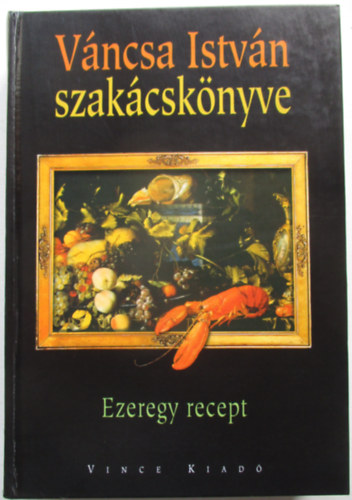 Vncsa Istvn - Vncsa Istvn szakcsknyve - Ezeregy recept