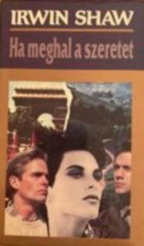 Irwin Shaw - Ha meghal a szeretet + Amerikai hist�ria (2 k�tet)