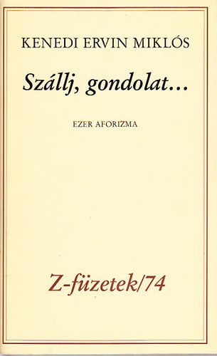 Kenedi Ervin Mikl�s - Sz�llj, gondolat... Dedik�lt!