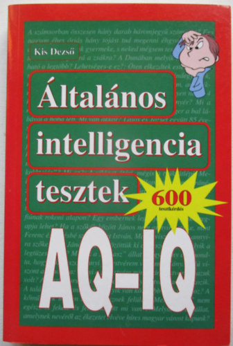 Kiss Dezső - Általános intelligencia tesztek 600 kérdés AQ-IQ