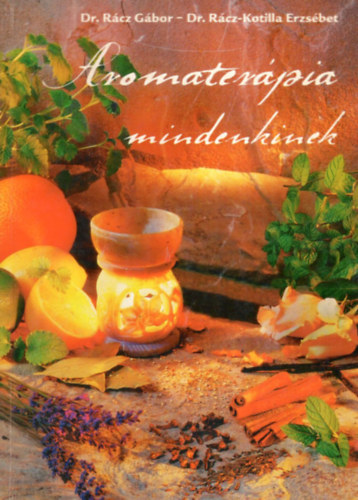 Dr. Rácz-Dr. Rácz Kotilla - Aromaterápia mindenkinek
