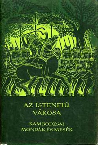 Az Istenfiú városa (Kambodzsai mondák és mesék) - Népek meséi - Európa Könyvkiadó