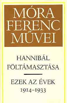 Móra Ferenc - Hannibál föltámasztása-ezek az évek 1914-1933