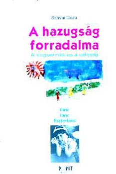Szvai Gza - A hazugsg forradalma \(a kisgyermek s a valsg)