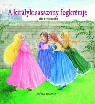 Julia Breitenöder - A királykisasszony fogkrémje