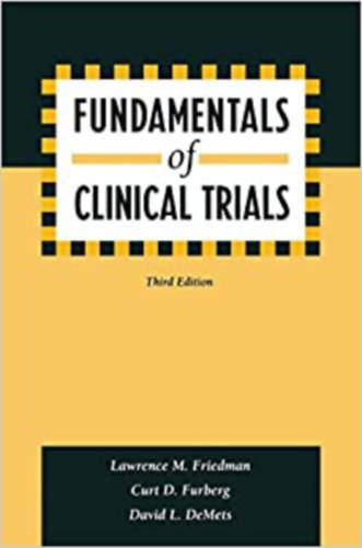 Lawrence M. Friedman - Curt D. Furberg - David L. DeMets - David M. Reboussin - Christopher B. Granger - Fundamentals of Clinical Trials - A klinikai vizsg�latok alapjai (angol nyelven)
