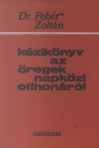 Fehr Zoltn Dr. - Kziknyv az regek napkzi otthonrl