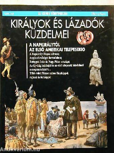 Pierre Marchand  (szerk.) - Kirlyok s lzadk kzdelmei - A Napkirlytl az els amerikai telepesekig (j kpes trtnelem)