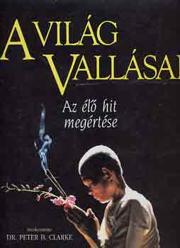 Peter B. dr. Clarke - A vilg vallsai (az l hit megrtse)