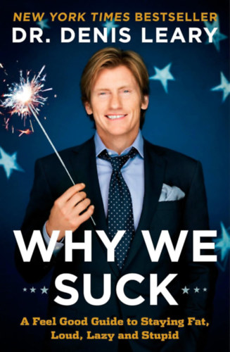 Denis Leary - Why We Suck: A Feel Good Guide to Staying Fat, Loud, Lazy and Stupid