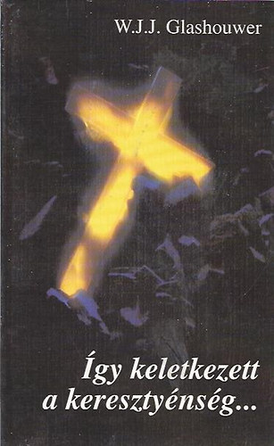 W. J. J. Glashouwer - gy keletkezett a keresztynsg