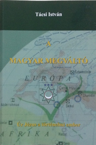 T�csi Istv�n - A magyar megv�lt�   �r j�zus a t�rt�nelmi ember