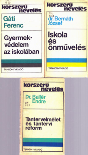 Gti Ferenc, Dr. Ballr Endre Bernth Jzsef dr. - 3 db Pedaggia - Korszer nevels: Tantervelmlet s tantervi reform + Gyermekvdelem az iskolban + Iskola s nmvels