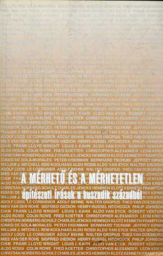 Kerékgyártó Béla (szerk.) - A mérhető és a mérhetetlen (Építészeti írások a huszadik századból)