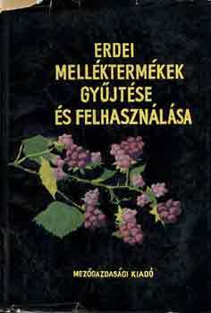 Dr. Luk�cs Istv�n  (szerk.) - Erdei mell�kterm�kek gy�jt�se �s felhaszn�l�sa