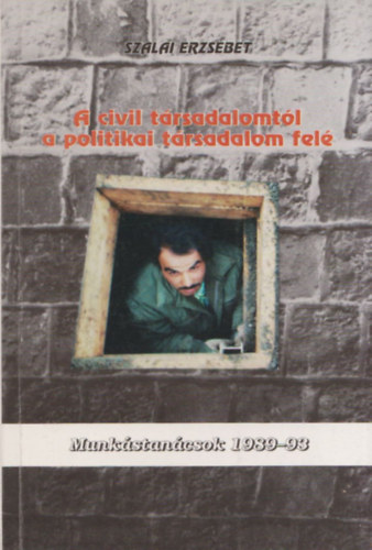 Szalai Erzsébet - A civil társadalomtól a politikai társadalom felé