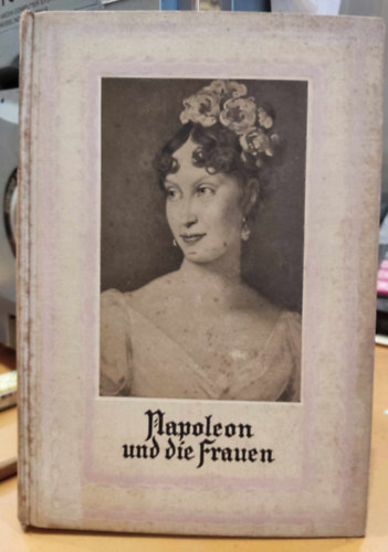 Friedrich Masson - Napoleon I. und die Frauen (I. Napóleon és a nők)