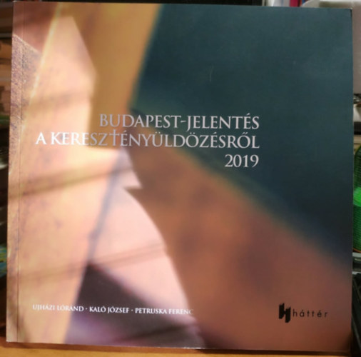Kal Jzsef - Ujhzi Lrnd (szerk.), Petruska Ferenc - Budapest-jelents a keresztnyldzsrl 2019 (Miniszterelnksg)
