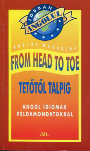 Borsos Magdolna - From head to toe - Tet�t�l talpig - Angol idi�m�k p�ldamondatokkal