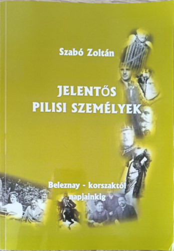 Szab Zoltn - Jelents pilisi szemlyek ( Beleznay- korszaktl napjainkig)