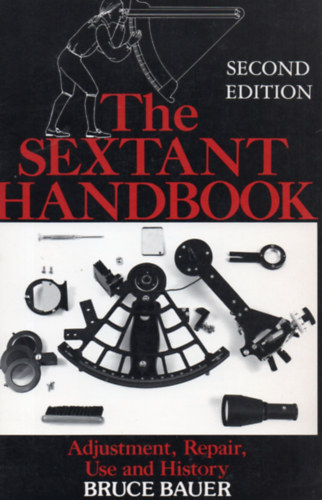 Bruce A. Bauer - The Sextant Handbook - Adjustment, Repair, Use and History