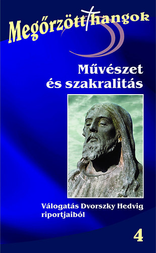 Dvorszky Hedvig  (szerk.) - M�v�szet �s szakralit�s - V�logat�s Dvorszky Hedvig riportjaib�l