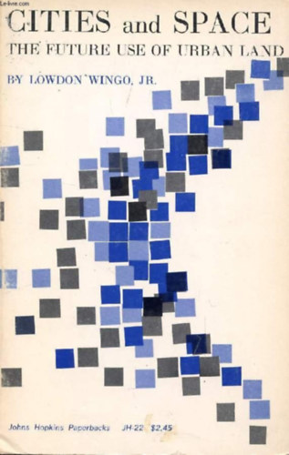 Jr. Lowdon Wingo - Cities and Space: The Future Use of Urban Land