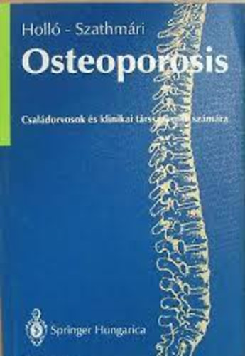 Holló; Szathmári Botond - Osteoporosis - Családorvosok és klinikai társszakmák számára
