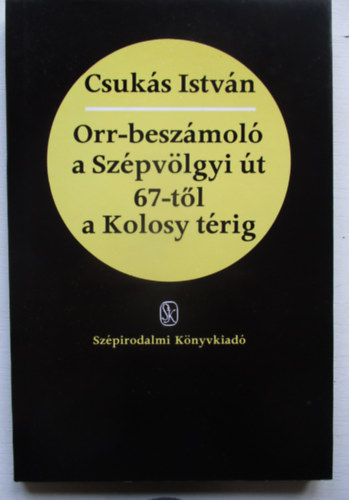 Csuk�s Istv�n - Orr-besz�mol� a Sz�pv�lgyi �t 67-t�l a Kolosy t�rig