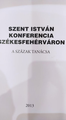 Szent István Konferencia Székesfehérváron A Százak Tanácsa