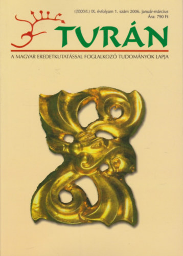 Eszterg�ly El�d  (szerk.) - Tur�n [A magyar eredetkutat�ssal foglalkoz� tudom�nyok lapja] (XXXVI.) IX. �vfolyam, 1. sz�m (2006. janu�r-m�rcius)