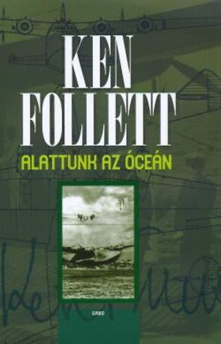 Szerző Ken Follett Fordító Losonczi Gábor - Alattunk az óceán