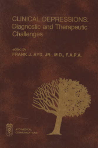 Frank J. Ayd - Clinical Depressions: Diagnostic and Therapeutic Challenges