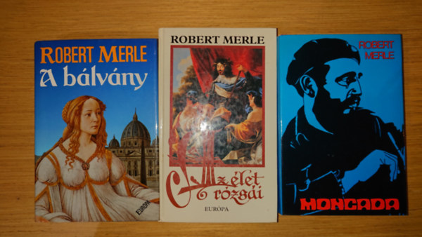 Robert Merle - 3 kötet Robert Merle-től: A bálvány, Az éélet rózsái, Moncada
