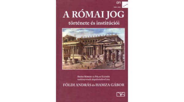 Hamza G�bor, F�ldi Andr�s - A r�mai jog t�rt�nete �s instit�ci�i