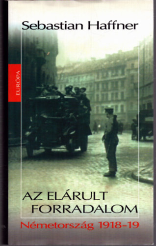 Sebastian Haffner - Az elárult forradalom - Németország 1918-19