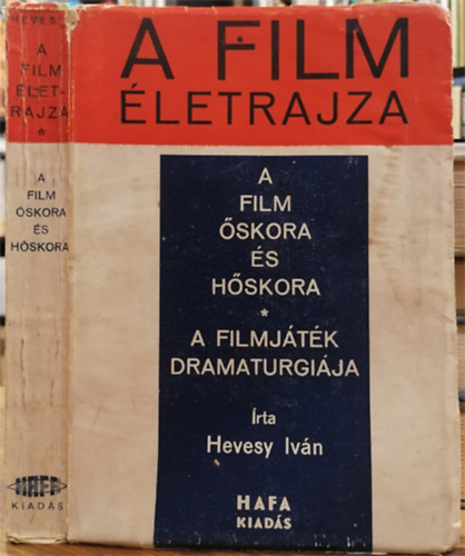 Hevesy Iv�n - A film �letrajza (A film �skora �s h�skora - A filmj�t�k dramaturgi�ja)
