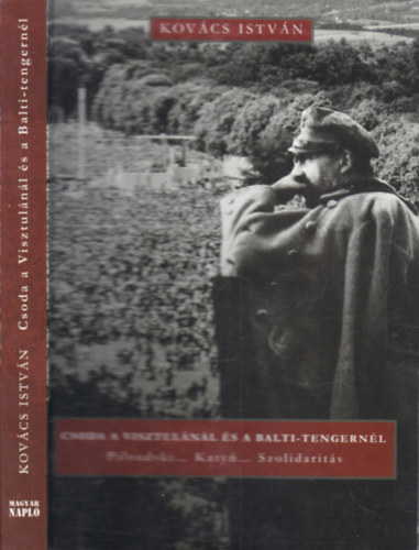 Kov�cs Istv�n - Csoda a Visztul�n�l �s a Balti-tengern�l (dedik�lt)- 2., b�v�tett kiad�s