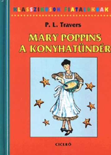 P. L. Travers - Mary Poppins, a konyhatndr - Meseknyv receptekkel