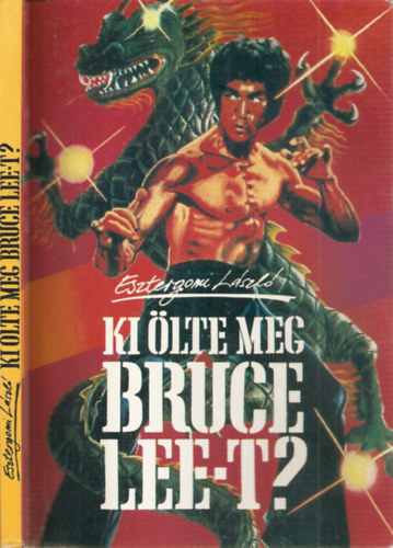 Esztergomi Lszl - Ki lte meg Bruce Lee-t?