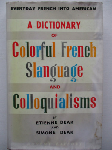 Etienne Deak - A dictionary of colorful french slanguage and colloquialisms