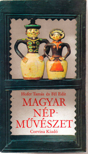 Hofer Tam�s- F�l Edit - Magyar n�pm�v�szet