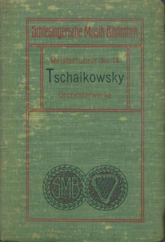 Peter Tschaikowsky - Peter Tschaikowsky's Orchesterwerke - Meisterf�hrer Nr. 14.
