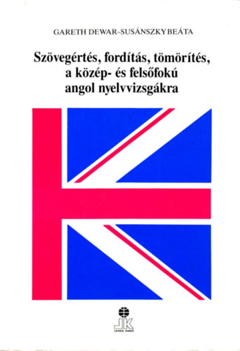 Gareth Dewar- Susánszky Beáta - Szövegértés, fordítás, tömörítés, a közép- és felsőfokú angol nyelvvizsgákra