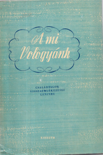 Szabó Tamás (Fordította ) - A mi Vologyánk. - Családtagok visszaemlékezései Leninre