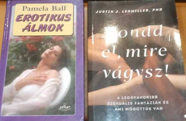 Justin J. Lehmiller Pamela Ball - 2 db Erotikus álmok + Mondd el, mire vágysz!