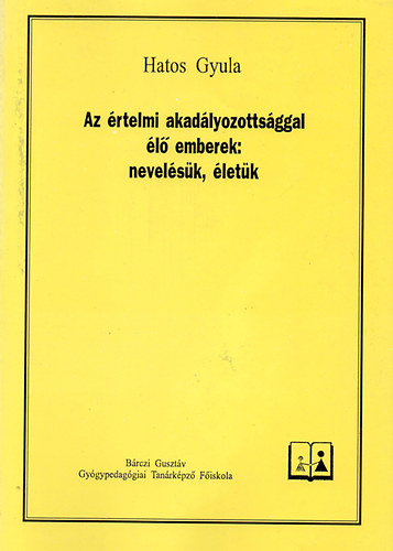 Hatos Gyula - Az rtelmi akadlyozottsggal l emberek: nevelsk, letk