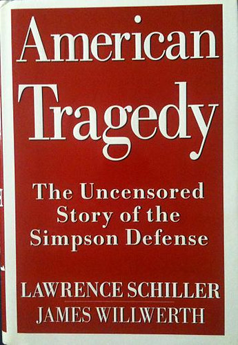 Lawrence Schiller; James Willwerth - American Tragedy  - The Uncensored Story of the Simpson Defense